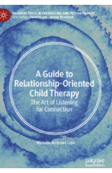 A Guide to Relationship-Oriented Child Therapy: The Art of Listening for Connection