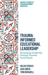 Trauma-informed Educational Leadership: Developing leadership practices towards social equity